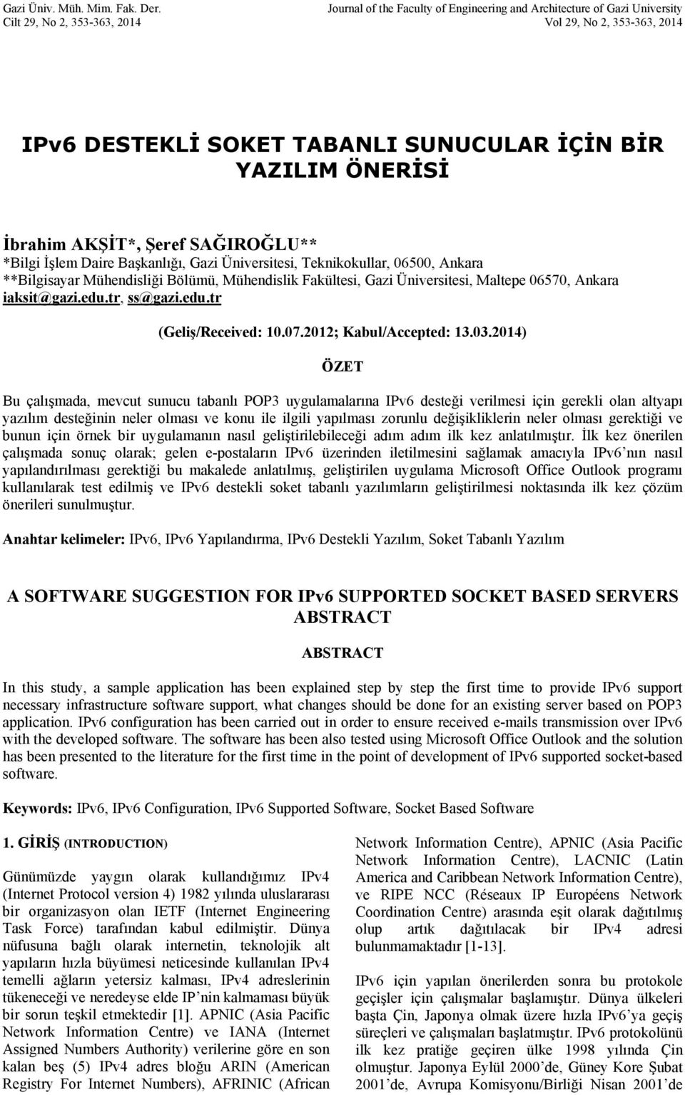 İbrahim AKŞİT*, Şeref SAĞIROĞLU** *Bilgi İşlem Daire Başkanlığı, Gazi Üniversitesi, Teknikokullar, 06500, Ankara **Bilgisayar Mühendisliği Bölümü, Mühendislik Fakültesi, Gazi Üniversitesi, Maltepe