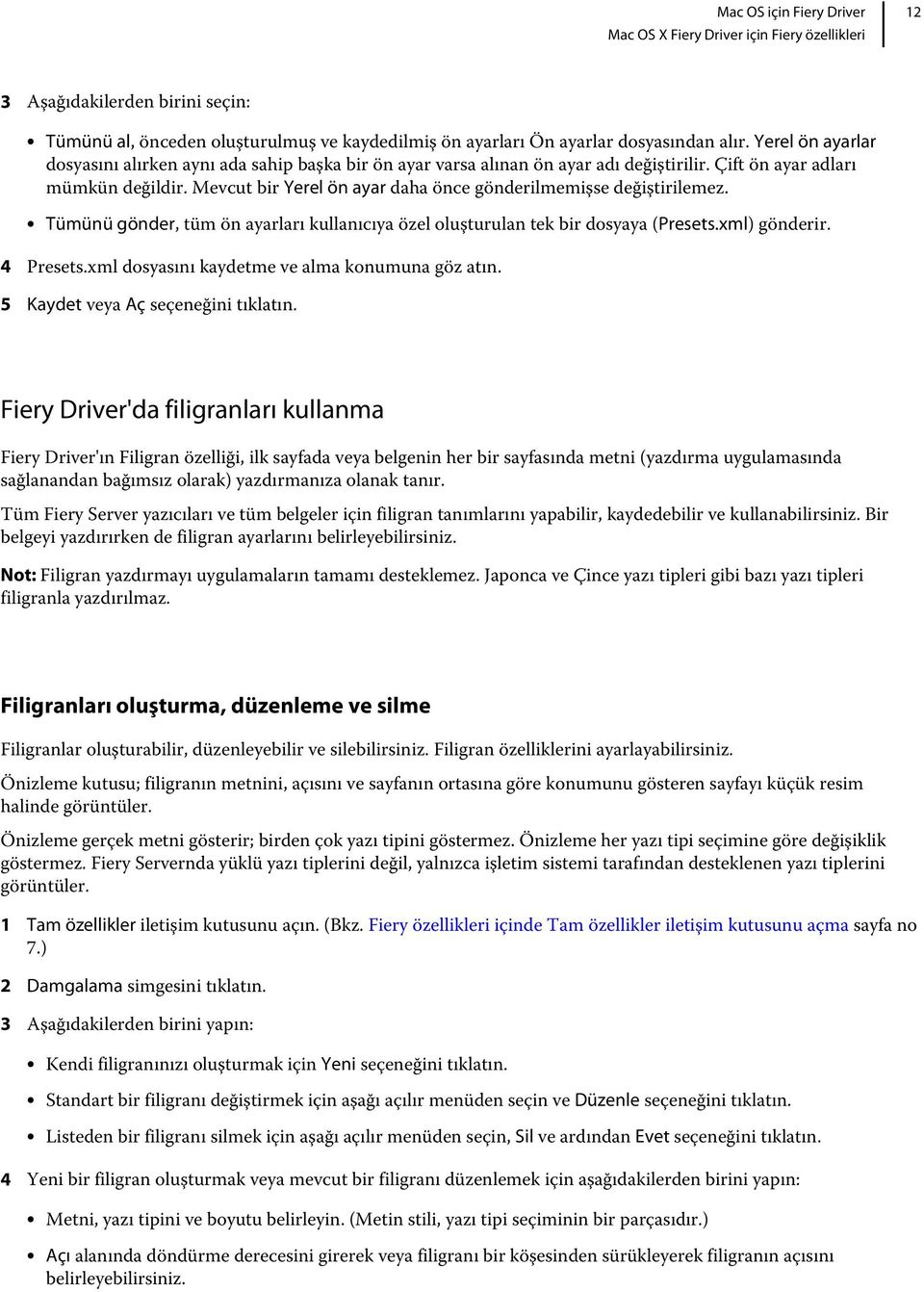 Mevcut bir Yerel ön ayar daha önce gönderilmemişse değiştirilemez. Tümünü gönder, tüm ön ayarları kullanıcıya özel oluşturulan tek bir dosyaya (Presets.xml) gönderir. 4 Presets.