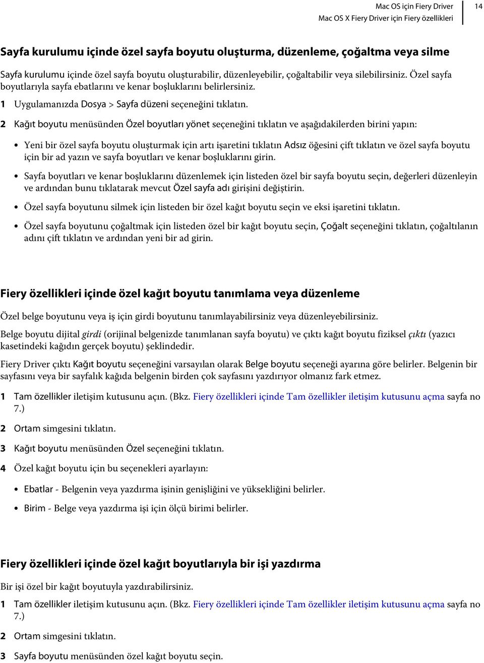 2 Kağıt boyutu menüsünden Özel boyutları yönet seçeneğini tıklatın ve aşağıdakilerden birini yapın: Yeni bir özel sayfa boyutu oluşturmak için artı işaretini tıklatın Adsız öğesini çift tıklatın ve