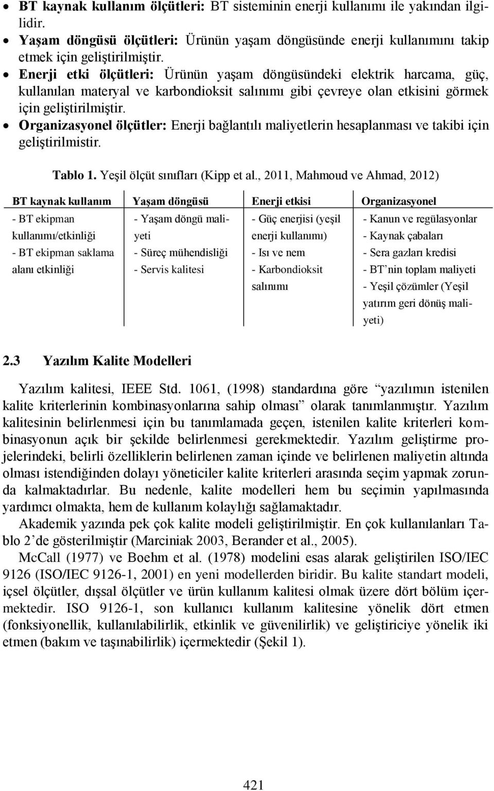 Organizasyonel ölçütler: Enerji bağlantılı maliyetlerin hesaplanması ve takibi için geliştirilmistir. Tablo 1. Yeşil ölçüt sınıfları (Kipp et al.