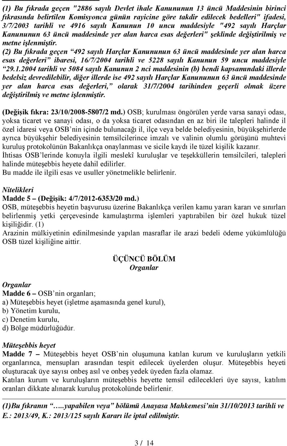 (2) Bu fıkrada geçen 492 sayılı Harçlar Kanununun 63 üncü maddesinde yer alan harca esas değerleri ibaresi, 16