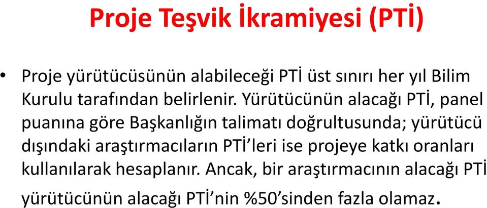 Yürütücünün alacağı PTİ, panel puanına göre Başkanlığın talimatı doğrultusunda; yürütücü