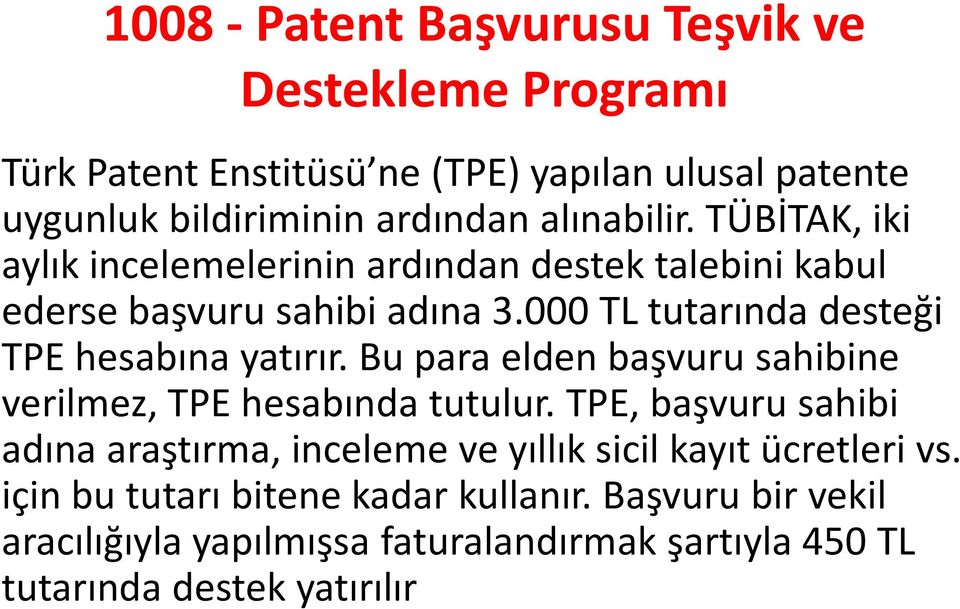 000 TL tutarında desteği TPE hesabına yatırır. Bu para elden başvuru sahibine verilmez, TPE hesabında tutulur.