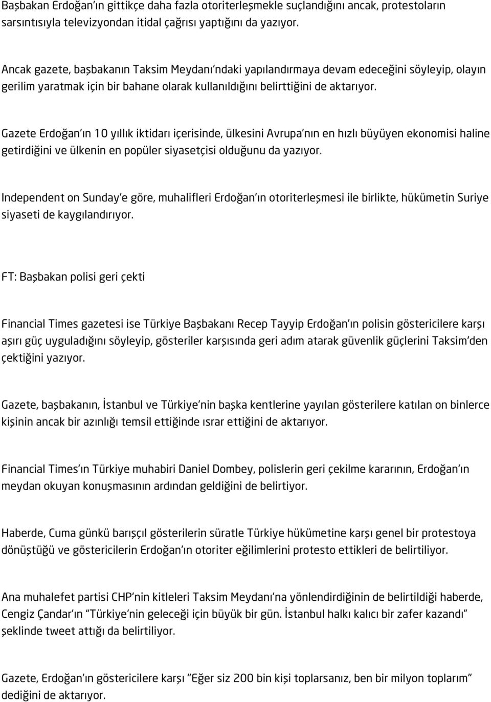 Gazete Erdoğan'ın 10 yıllık iktidarı içerisinde, ülkesini Avrupa'nın en hızlı büyüyen ekonomisi haline getirdiğini ve ülkenin en popüler siyasetçisi olduğunu da yazıyor.