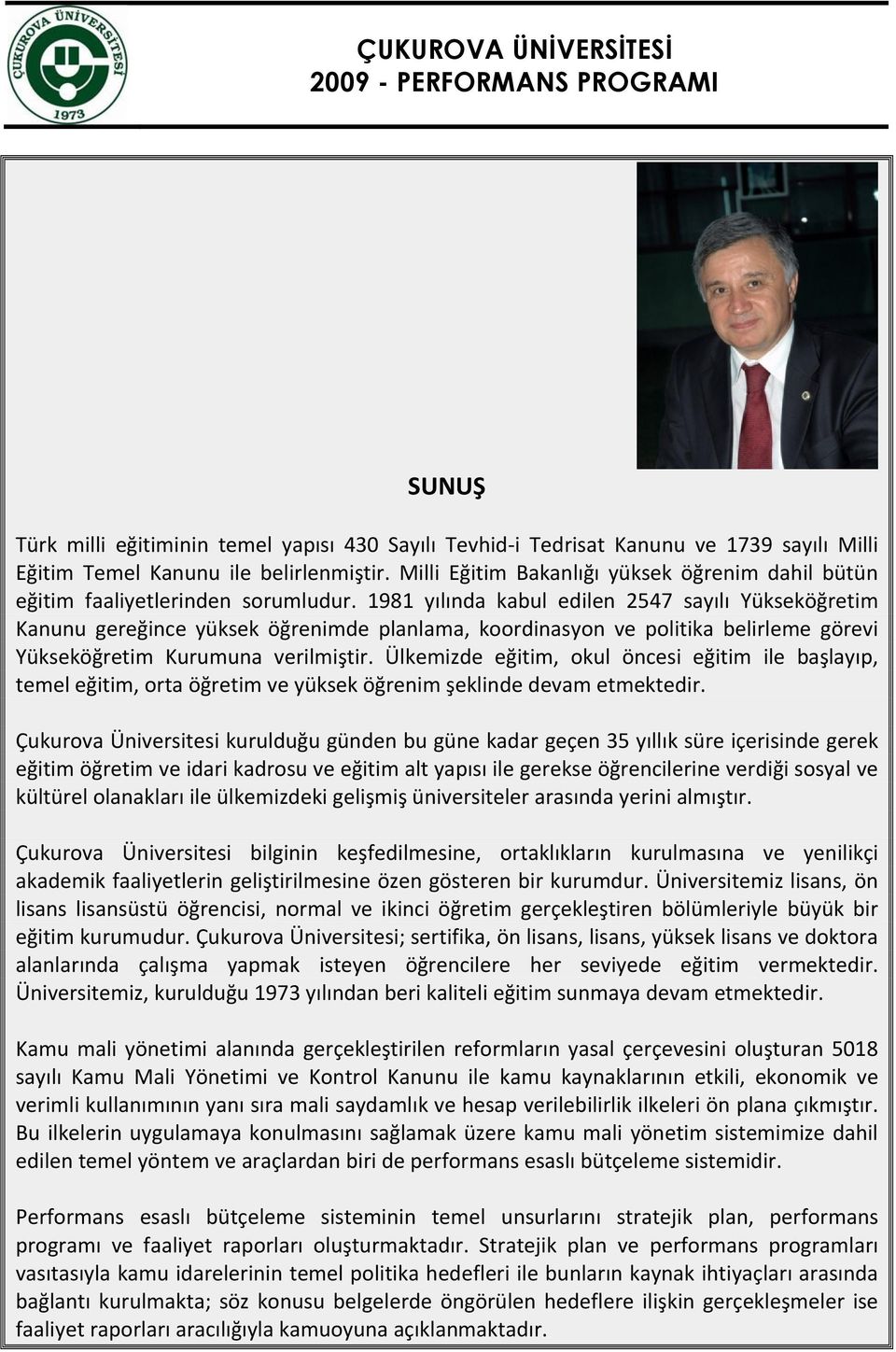 1981 yılında kabul edilen 2547 sayılı Yükseköğretim Kanunu gereğince yüksek öğrenimde planlama, koordinasyon ve politika belirleme görevi Yükseköğretim Kurumuna verilmiştir.