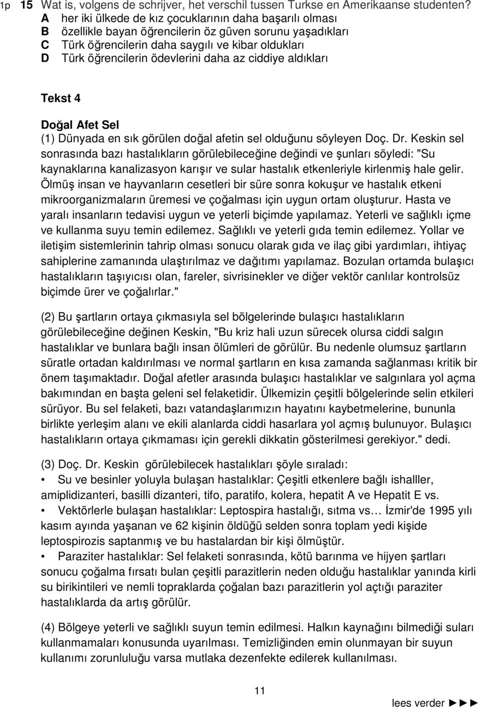 daha az ciddiye aldıkları Tekst 4 Doğal Afet Sel (1) Dünyada en sık görülen doğal afetin sel olduğunu söyleyen Doç. Dr.