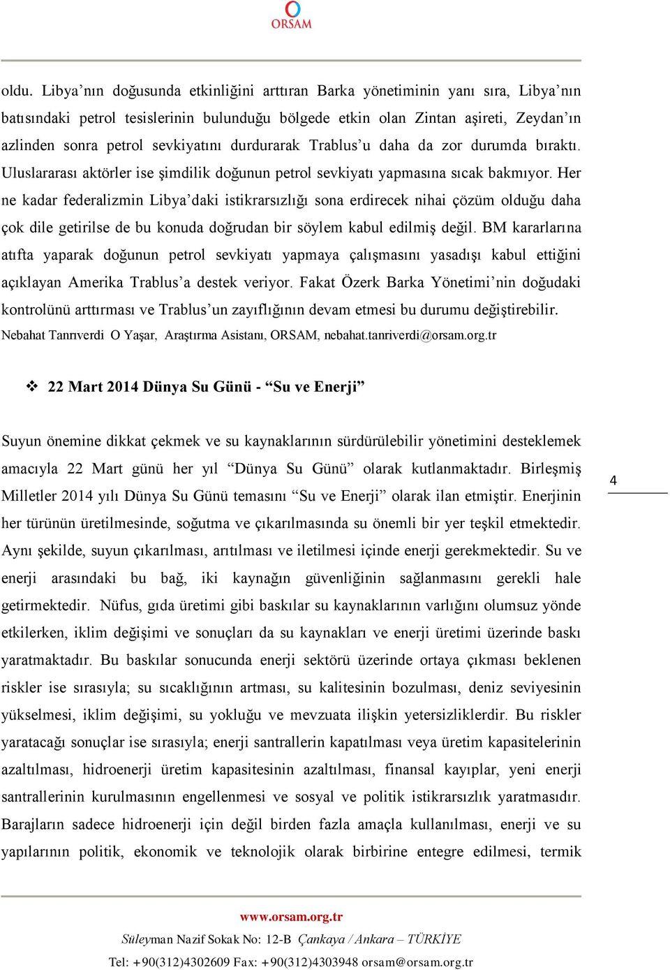 Her ne kadar federalizmin Libya daki istikrarsızlığı sona erdirecek nihai çözüm olduğu daha çok dile getirilse de bu konuda doğrudan bir söylem kabul edilmiş değil.