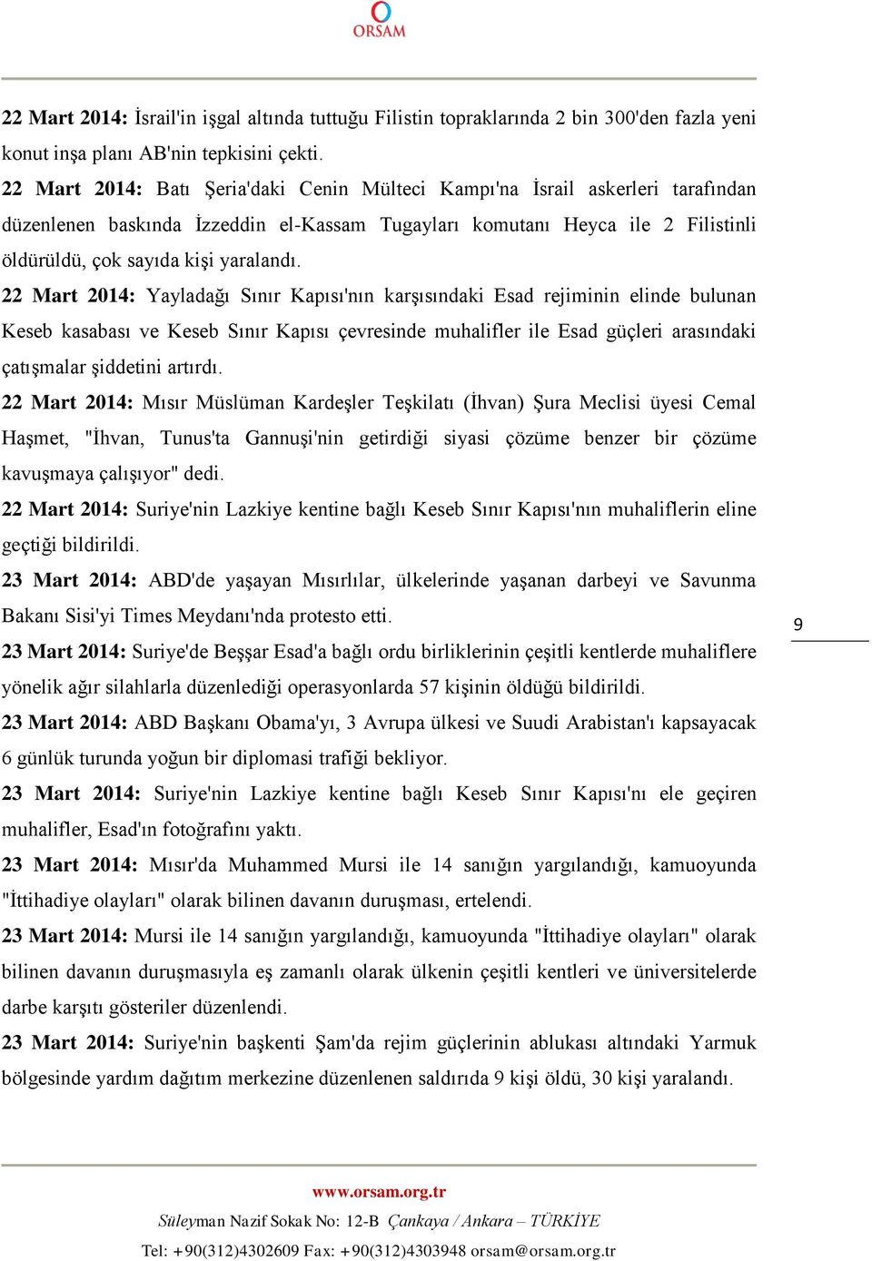 22 Mart 2014: Yayladağı Sınır Kapısı'nın karşısındaki Esad rejiminin elinde bulunan Keseb kasabası ve Keseb Sınır Kapısı çevresinde muhalifler ile Esad güçleri arasındaki çatışmalar şiddetini artırdı.