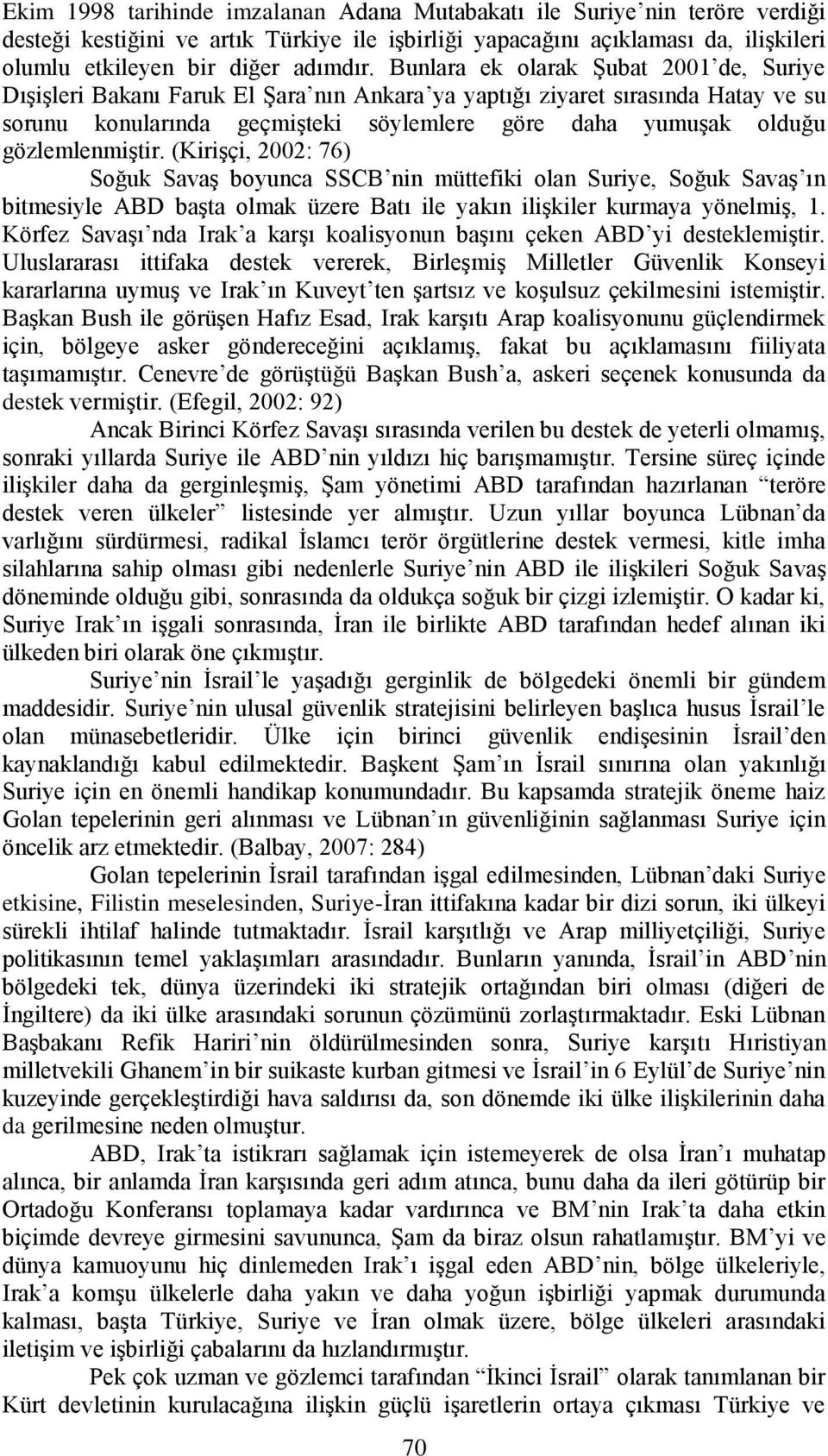 gözlemlenmiģtir. (KiriĢçi, 2002: 76) Soğuk SavaĢ boyunca SSCB nin müttefiki olan Suriye, Soğuk SavaĢ ın bitmesiyle ABD baģta olmak üzere Batı ile yakın iliģkiler kurmaya yönelmiģ, 1.