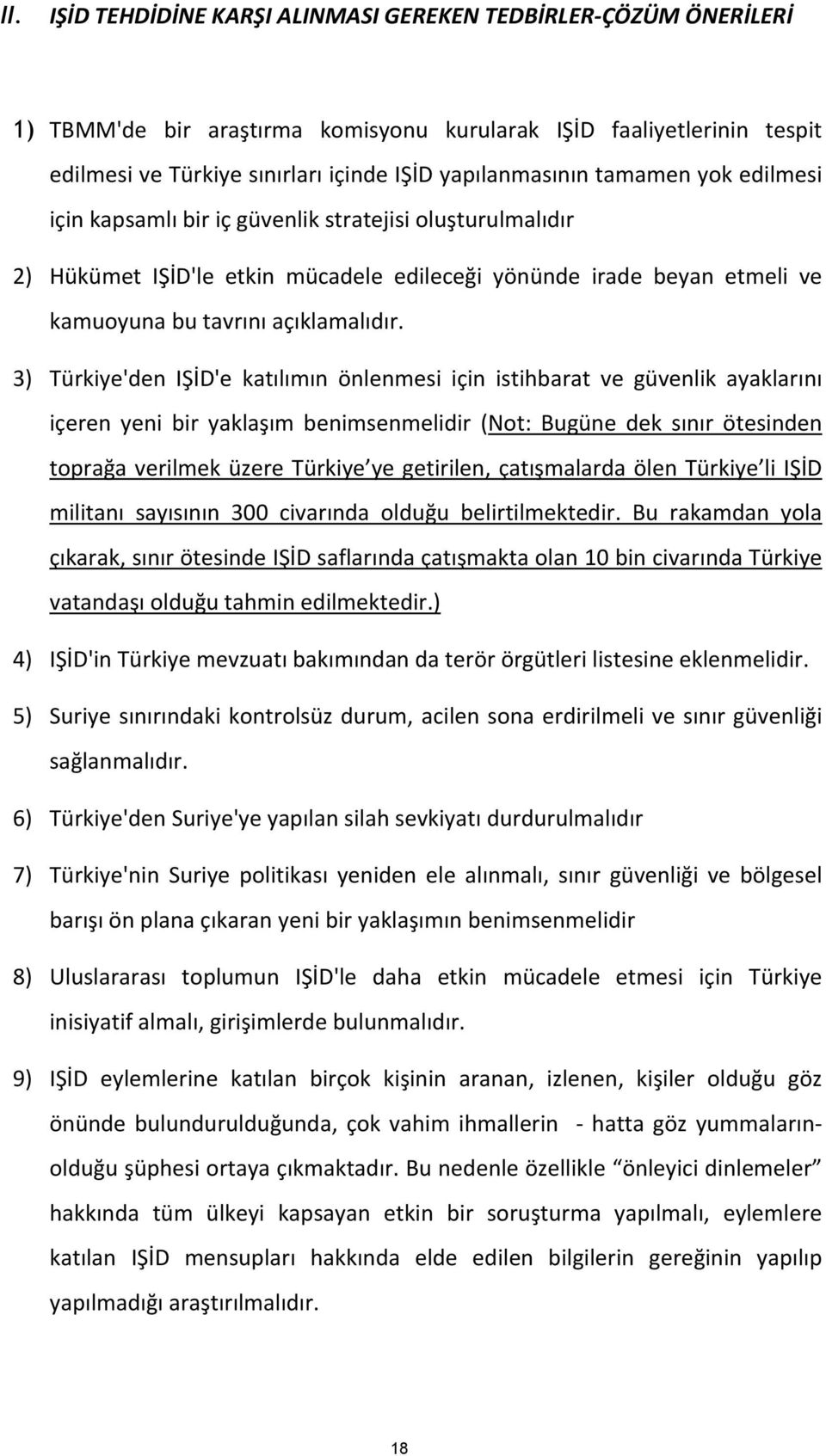 3) Türkiye'den IŞİD'e katılımın önlenmesi için istihbarat ve güvenlik ayaklarını içeren yeni bir yaklaşım benimsenmelidir (Not: Bugüne dek sınır ötesinden toprağa verilmek üzere Türkiye ye getirilen,