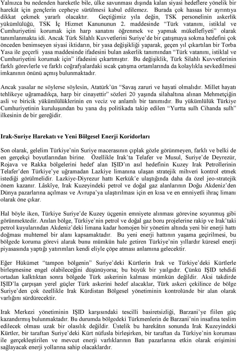 maddesinde Türk vatanını, istiklal ve Cumhuriyetini korumak için harp sanatını öğrenmek ve yapmak mükellefiyeti olarak tanımlanmakta idi.