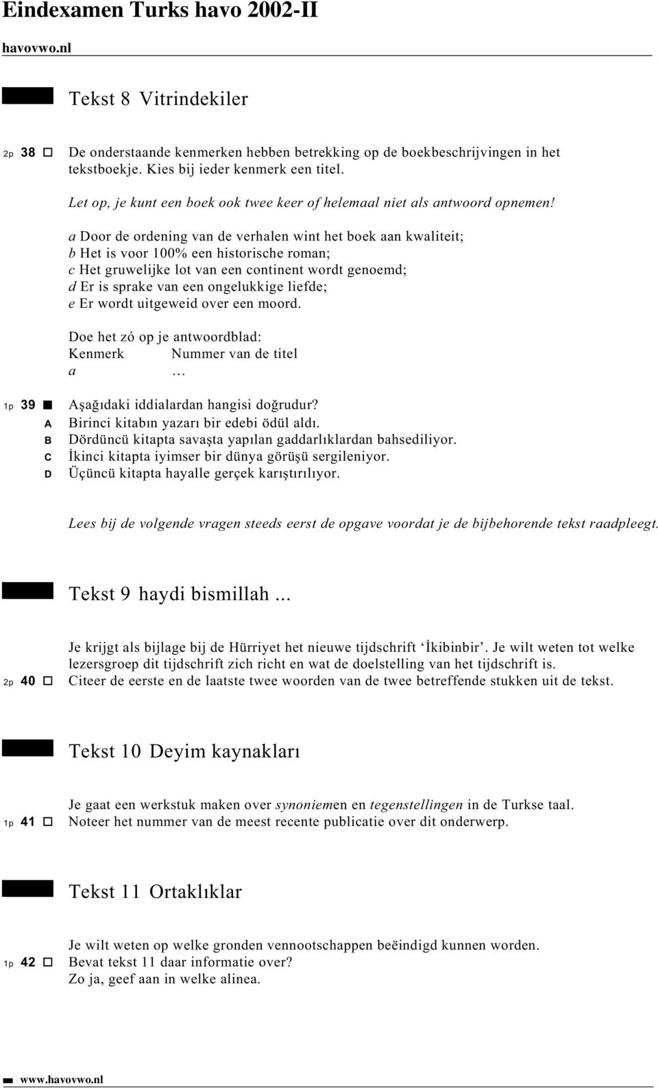 a oor de ordening van de verhalen wint het boek aan kwaliteit; b Het is voor 100% een historische roman; c Het gruwelijke lot van een continent wordt genoemd; d Er is sprake van een ongelukkige