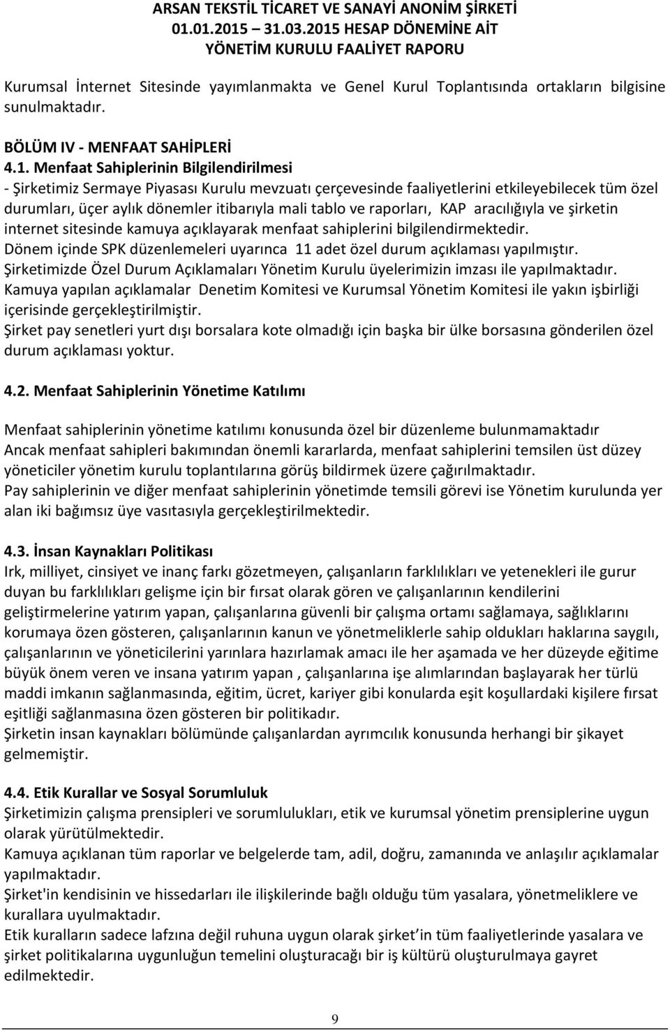 raporları, KAP aracılığıyla ve şirketin internet sitesinde kamuya açıklayarak menfaat sahiplerini bilgilendirmektedir.