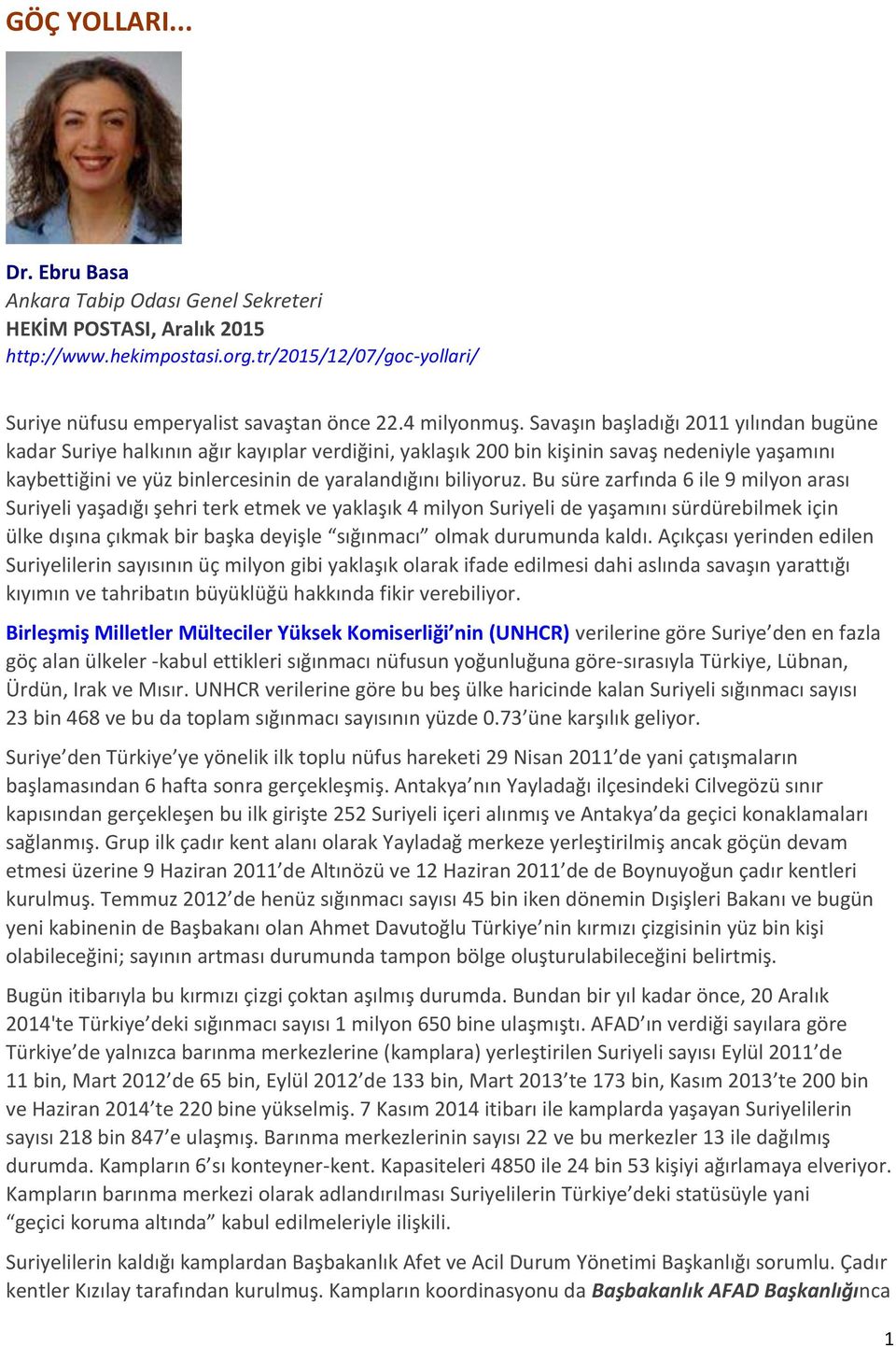 Savaşın başladığı 2011 yılından bugüne kadar Suriye halkının ağır kayıplar verdiğini, yaklaşık 200 bin kişinin savaş nedeniyle yaşamını kaybettiğini ve yüz binlercesinin de yaralandığını biliyoruz.