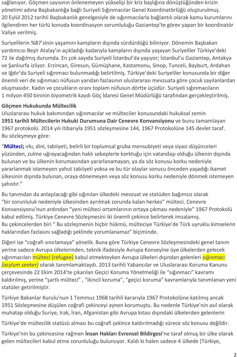 Valiye verilmiş. Suriyelilerin %87 sinin yaşamını kampların dışında sürdürdüğü biliniyor.