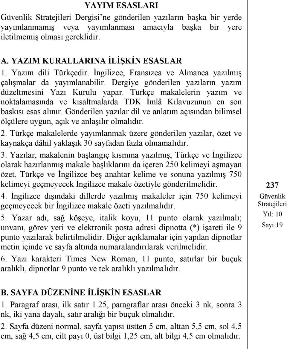 Türkçe makalelerin yazım ve noktalamasında ve kısaltmalarda TDK İmlâ Kılavuzunun en son baskısı esas alınır.
