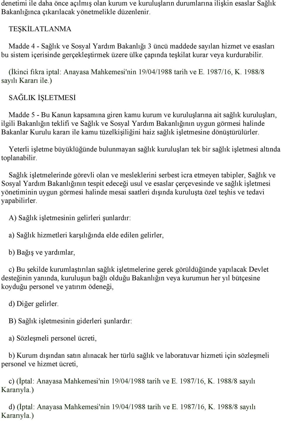 (İkinci fıkra iptal: Anayasa Mahkemesi'nin 19/04/1988 tarih ve E. 1987/16, K. 1988/8 sayılı Kararı ile.