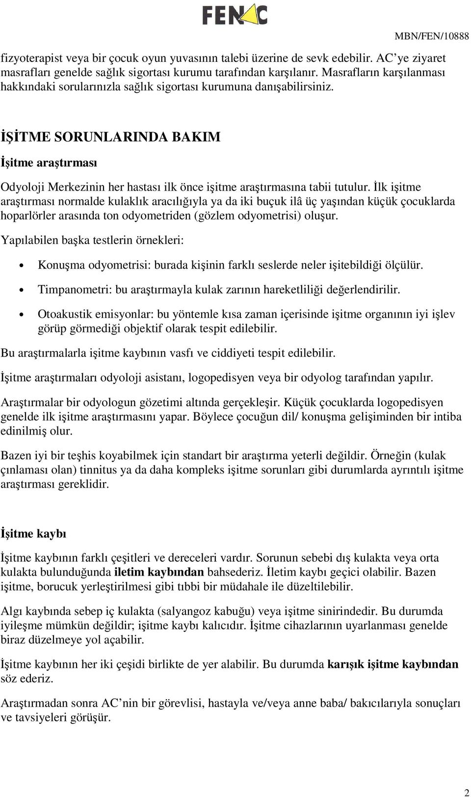 lk iitme aratırması nrmalde kulaklık aracılııyla ya da iki buçuk ilâ üç yaından küçük çcuklarda hparlörler arasında tn dymetriden (gözlem dymetrisi) luur.