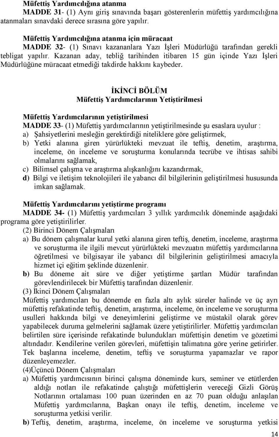 Kazanan aday, tebliğ tarihinden itibaren 15 gün içinde Yazı İşleri Müdürlüğüne müracaat etmediği takdirde hakkını kaybeder.