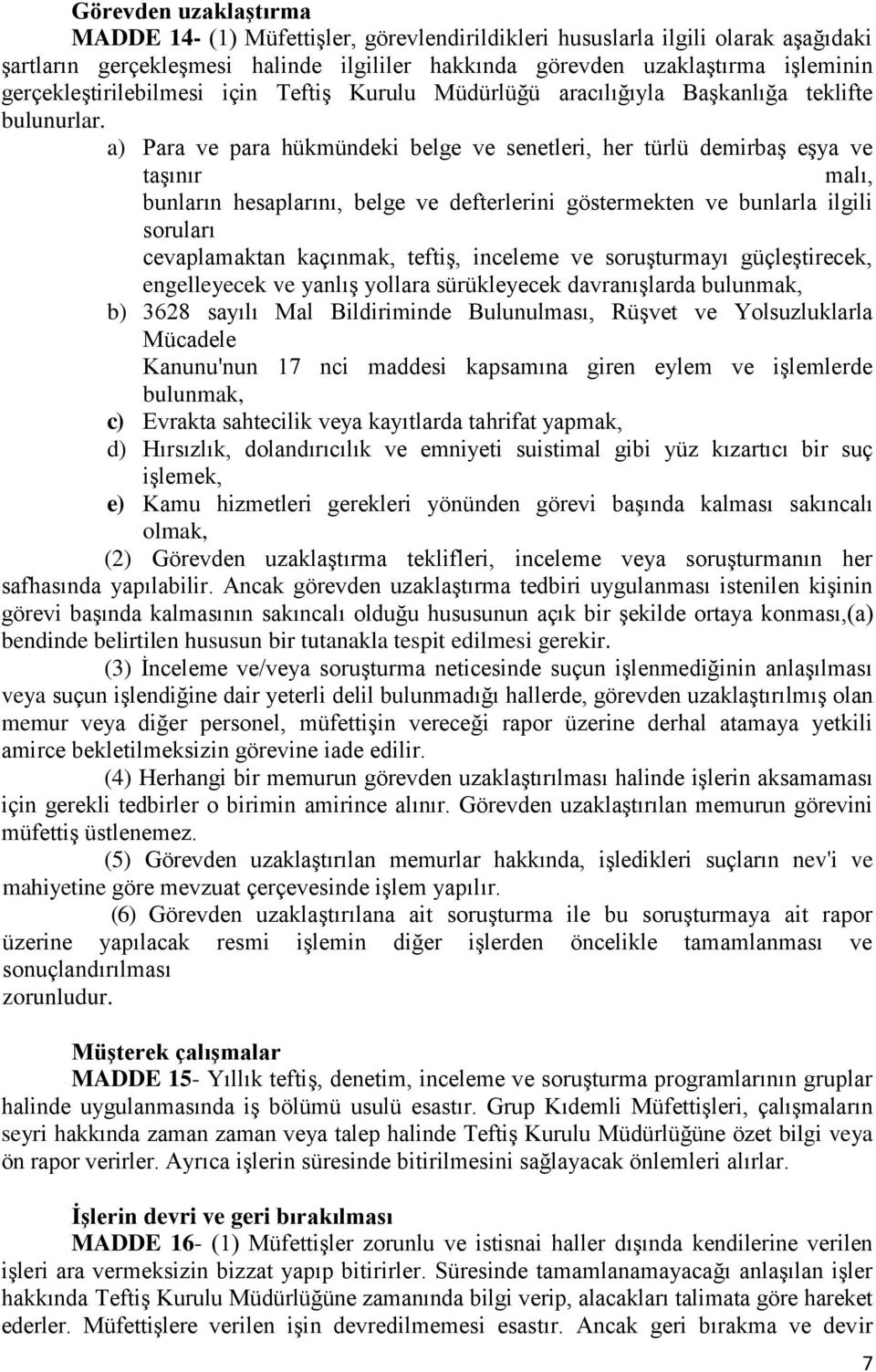 a) Para ve para hükmündeki belge ve senetleri, her türlü demirbaş eşya ve taşınır malı, bunların hesaplarını, belge ve defterlerini göstermekten ve bunlarla ilgili soruları cevaplamaktan kaçınmak,