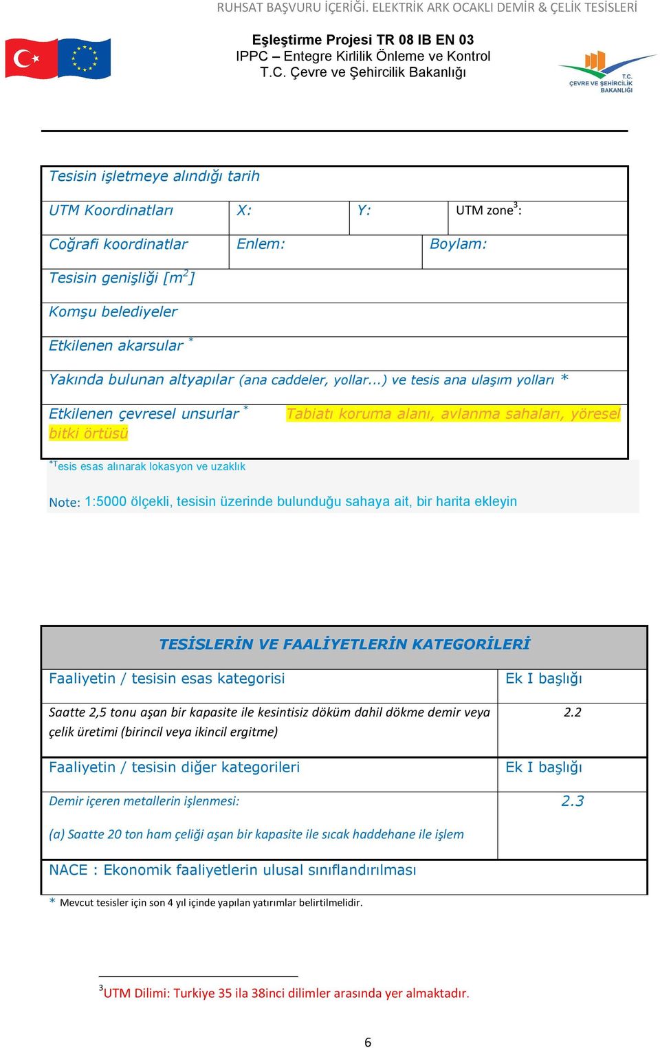 ..) ve tesis ana ulaşım yolları * Etkilenen çevresel unsurlar * bitki örtüsü Tabiatı koruma alanı, avlanma sahaları, yöresel *T esis esas alınarak lokasyon ve uzaklık Note: 1:5000 ölçekli, tesisin