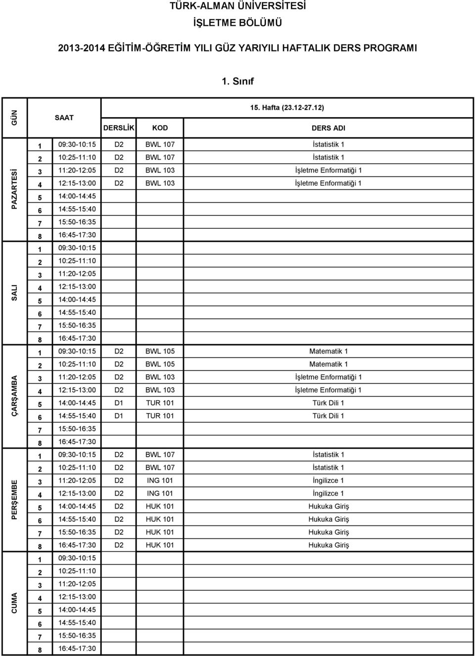 BWL 105 Matematik 1 D2 BWL 103 İşletme Enformatiği 1 D2 BWL 103 İşletme Enformatiği 1 D1 TUR 101