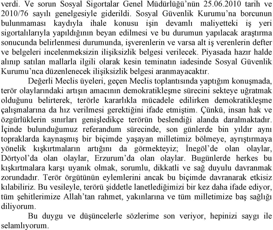 belirlenmesi durumunda, işverenlerin ve varsa alt iş verenlerin defter ve belgeleri incelenmeksizin ilişiksizlik belgesi verilecek.