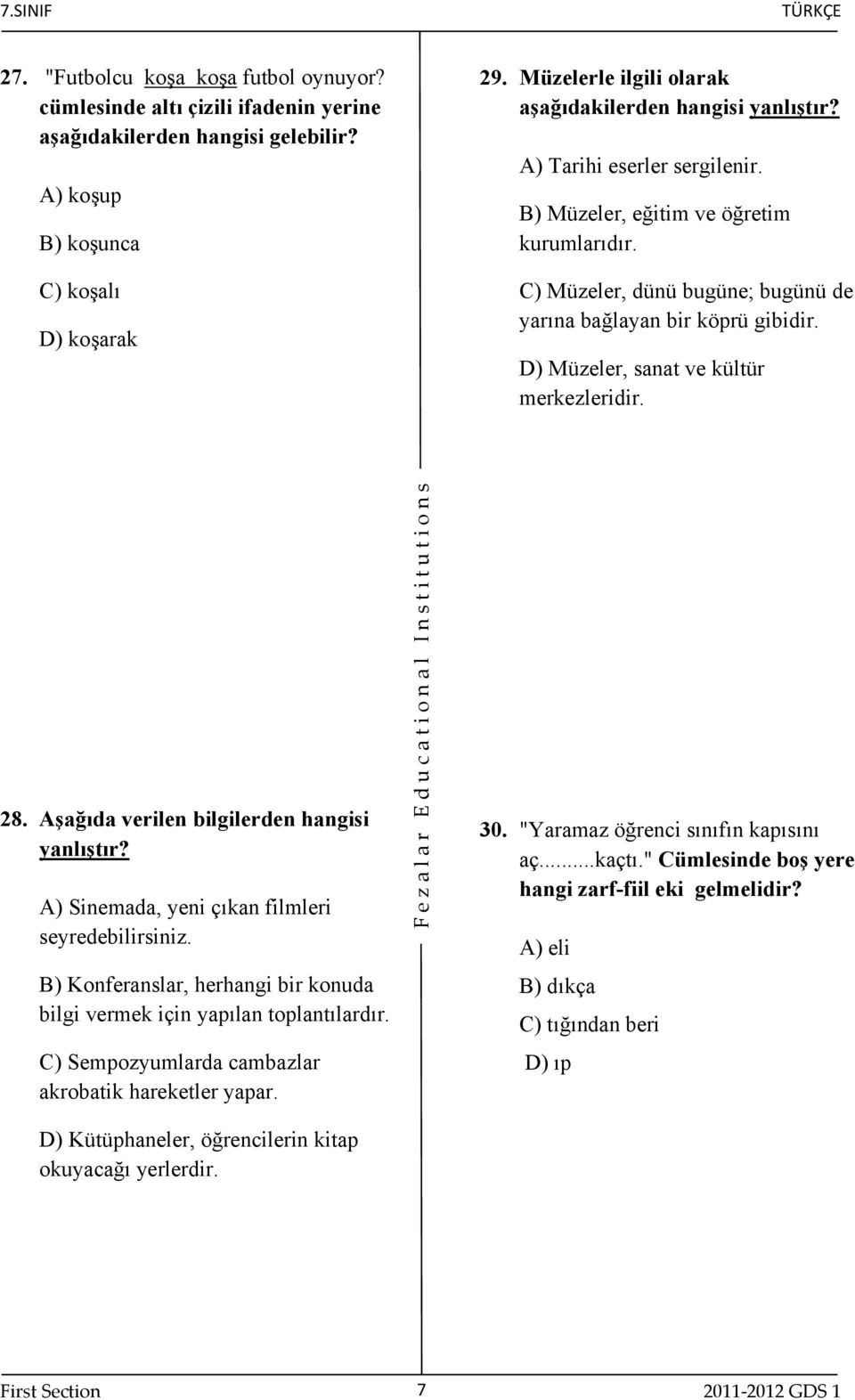 C) Müzeler, dünü bugüne; bugünü de yarına bağlayan bir köprü gibidir. D) Müzeler, sanat ve kültür merkezleridir. 28. Aşağıda verilen bilgilerden hangisi yanlıştır?