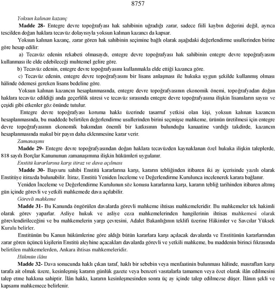 Yoksun kalınan kazanç, zarar gören hak sahibinin seçimine bağlı olarak aşağıdaki değerlendirme usullerinden birine göre hesap edilir: a) Tecavüz edenin rekabeti olmasaydı, entegre devre topoğrafyası