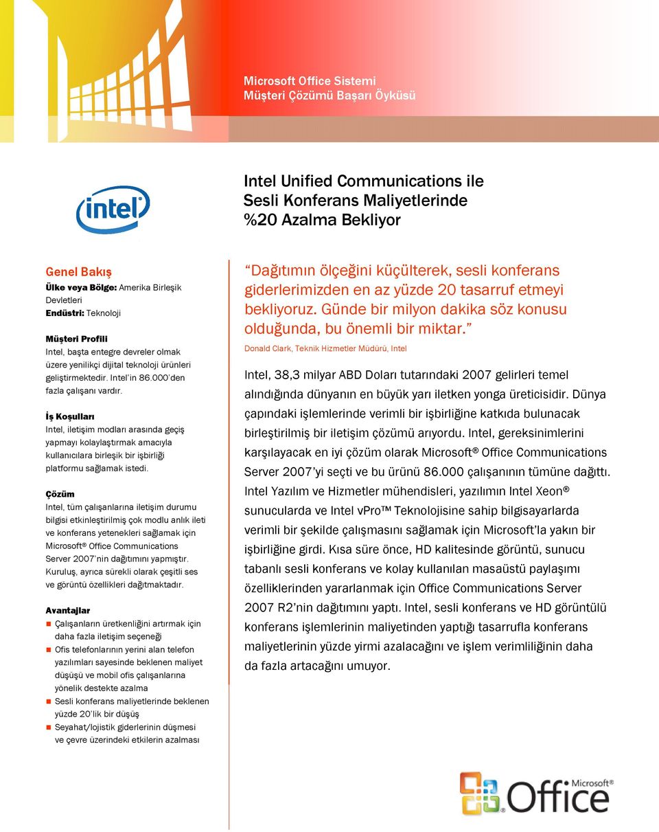 İş Koşulları Intel, iletişim modları arasında geçiş yapmayı kolaylaştırmak amacıyla kullanıcılara birleşik bir işbirliği platformu sağlamak istedi.