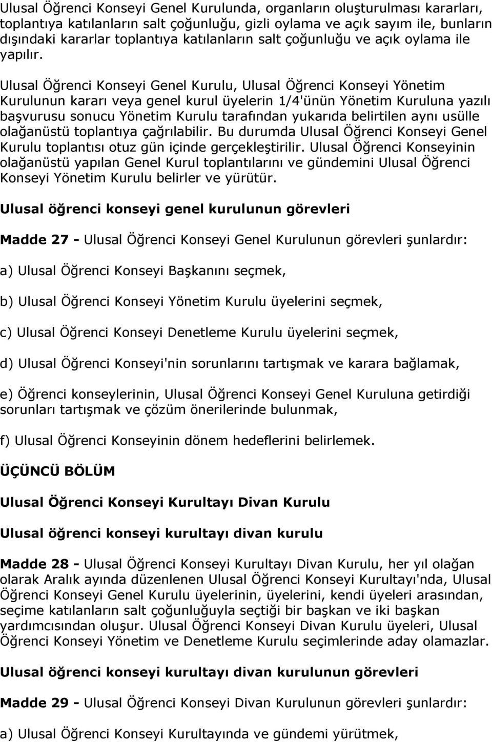 Ulusal Öğrenci Konseyi Genel Kurulu, Ulusal Öğrenci Konseyi Yönetim Kurulunun kararı veya genel kurul üyelerin 1/4'ünün Yönetim Kuruluna yazılı başvurusu sonucu Yönetim Kurulu tarafından yukarıda