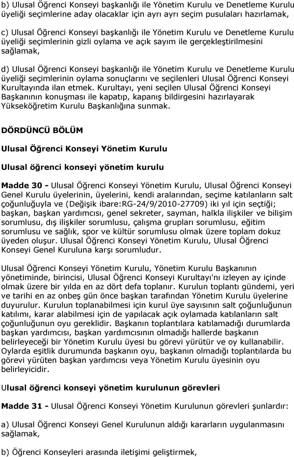 üyeliği seçimlerinin oylama sonuçlarını ve seçilenleri Ulusal Öğrenci Konseyi Kurultayında ilan etmek.