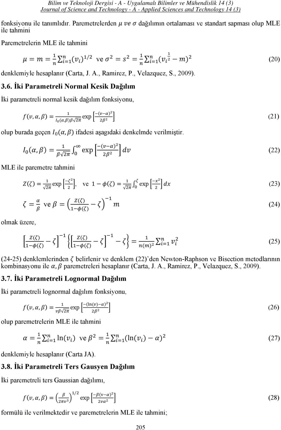 , exp (22) MLE ile paremetre tahmini exp, ve 1 exp (23) ve (24) olmak üzere, (25) (24-25) denklemlerinden belirlenir ve denklem (22) den Newton-Raphson ve Bisection metodlarının kombinasyonu ile,