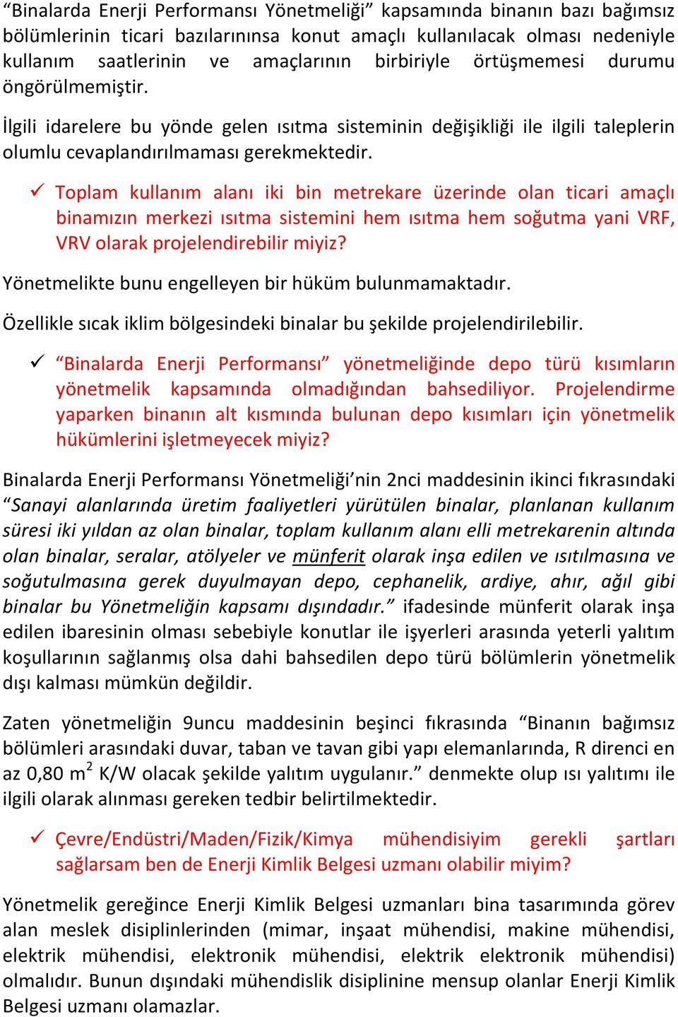 Toplam kullanım alanı iki bin metrekare üzerinde olan ticari amaçlı binamızın merkezi ısıtma sistemini hem ısıtma hem soğutma yani VRF, VRV olarak projelendirebilir miyiz?