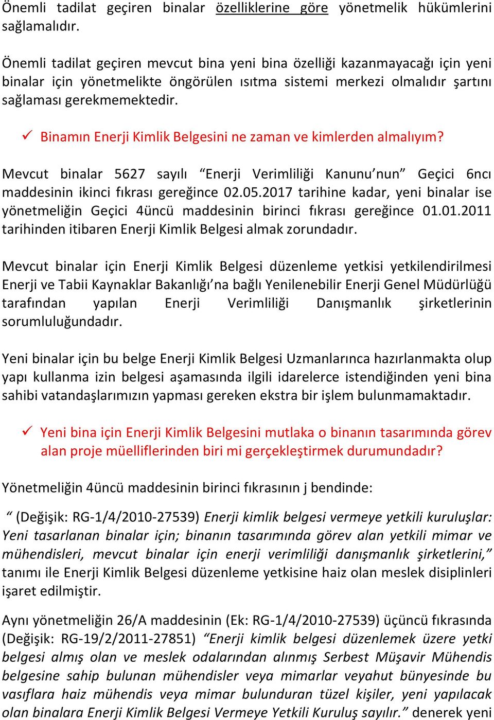 Binamın Enerji Kimlik Belgesini ne zaman ve kimlerden almalıyım? Mevcut binalar 5627 sayılı Enerji Verimliliği Kanunu nun Geçici 6ncı maddesinin ikinci fıkrası gereğince 02.05.