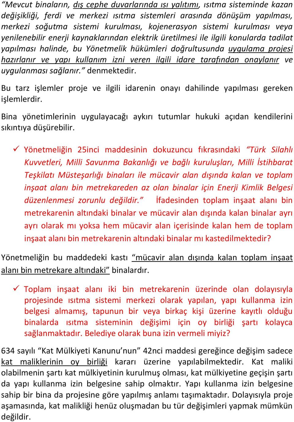 hazırlanır ve yapı kullanım izni veren ilgili idare tarafından onaylanır ve uygulanması sağlanır. denmektedir. Bu tarz işlemler proje ve ilgili idarenin onayı dahilinde yapılması gereken işlemlerdir.