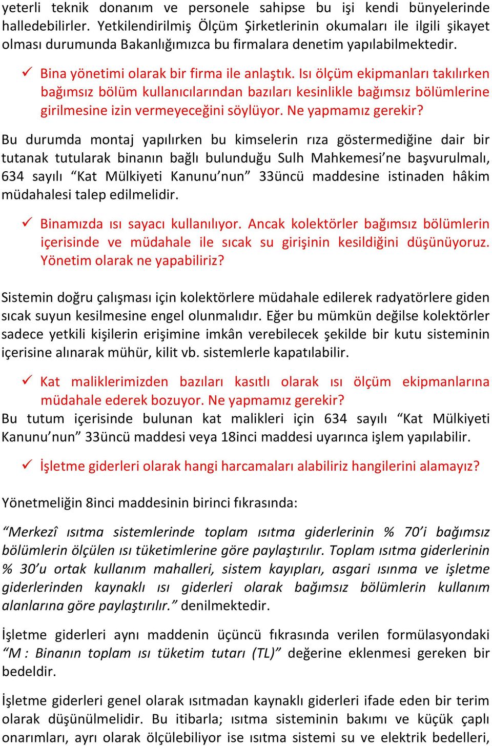 Isı ölçüm ekipmanları takılırken bağımsız bölüm kullanıcılarından bazıları kesinlikle bağımsız bölümlerine girilmesine izin vermeyeceğini söylüyor. Ne yapmamız gerekir?