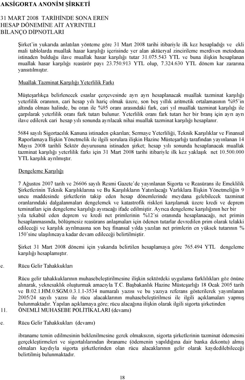 Muallak Tazminat Karşılığı Yeterlilik Farkı Müşteşarlıkça belirlenecek esaslar çerçevesinde ayrı ayrı hesaplanacak muallak tazminat karşılığı yeterlilik oranının, cari hesap yılı hariç olmak üzere,