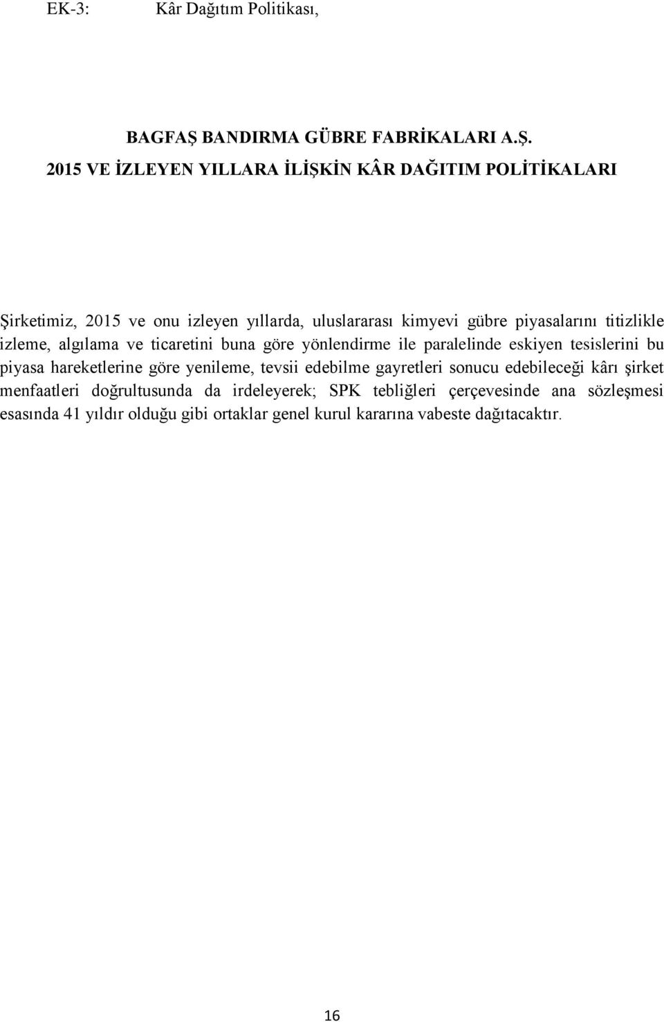 2015 VE İZLEYEN YILLARA İLİŞKİN KÂR DAĞITIM POLİTİKALARI Şirketimiz, 2015 ve onu izleyen yıllarda, uluslararası kimyevi gübre piyasalarını