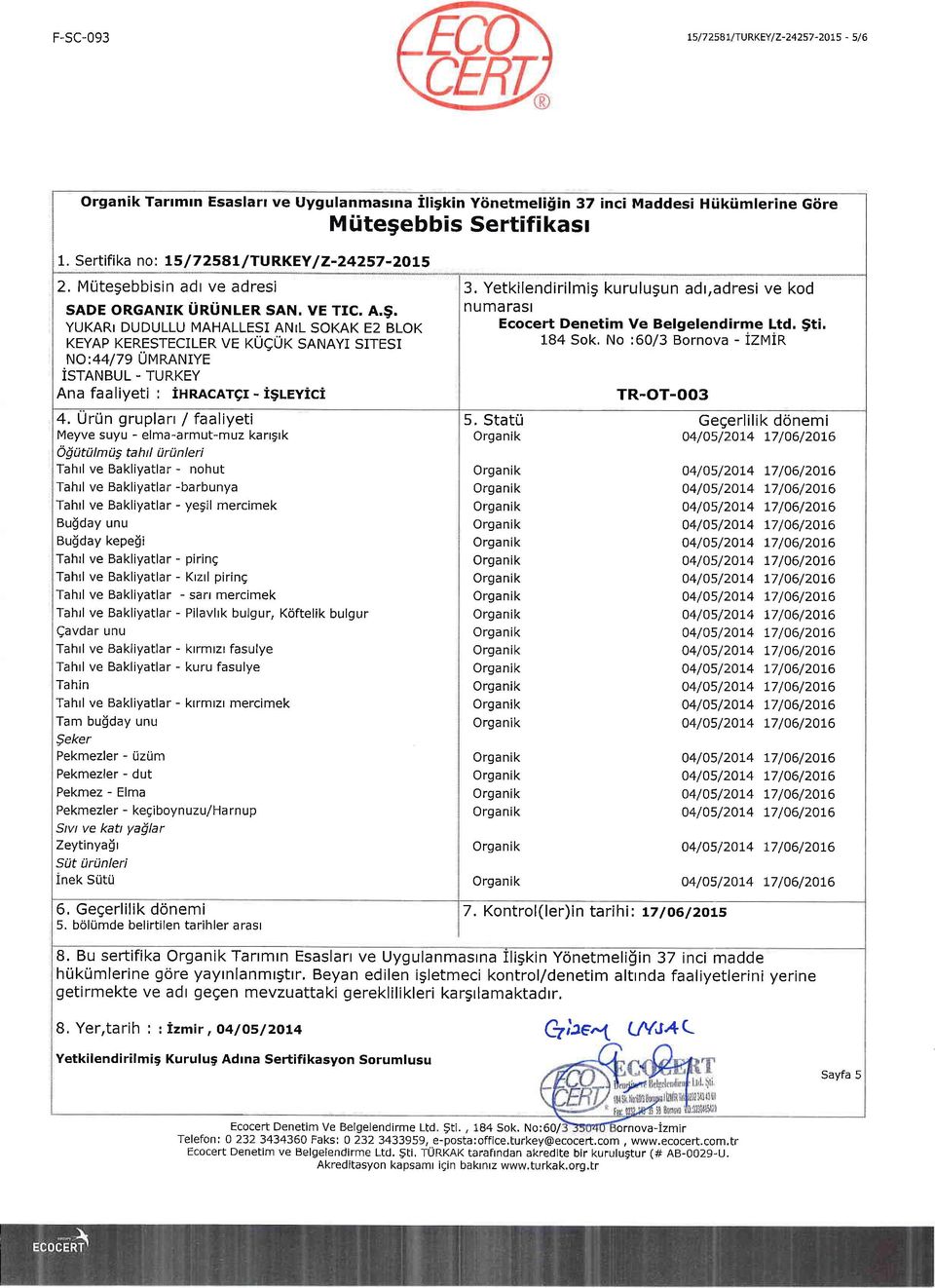 UrLin gruplarr / faaliyeti Meyve suyu - elma-armut-muz karrgrk olutamug E ht I iirt) n leri Tahrl ve Bakliyatlar - nohut Tahrl ve Bakliyatlar -barbunya Tahrl ve Bakliyatlar - yegil mercimek Bu$day