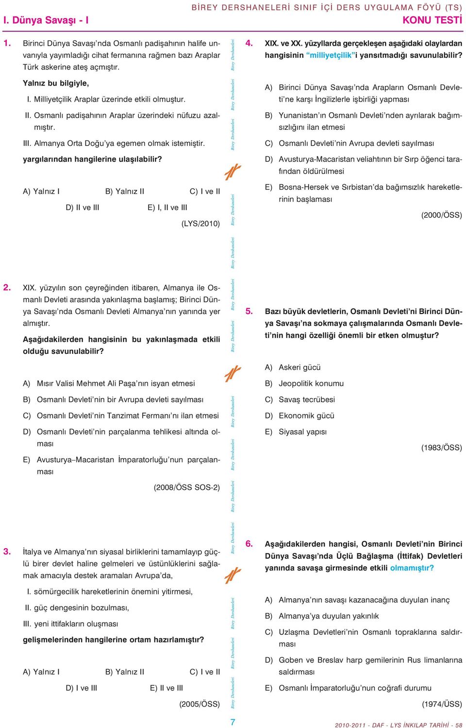 A) Yalnýz I B) Yalnýz II C) I ve II D) II ve III E) I, II ve III (LYS/2010) 2. XIX.