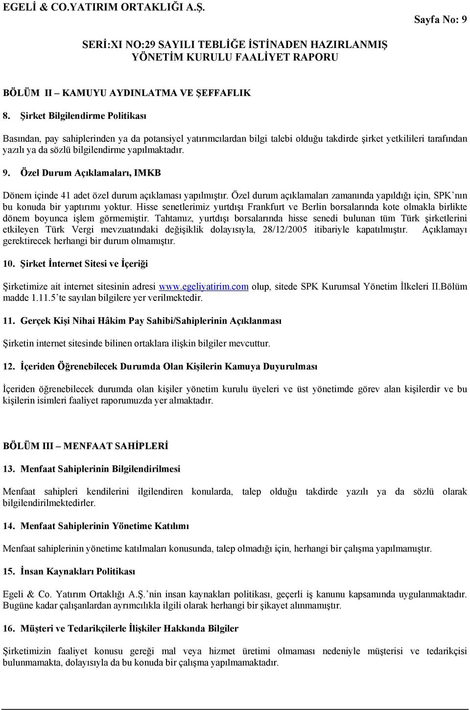 9. Özel Durum Açıklamaları, IMKB Dönem içinde 41 adet özel durum açıklaması yapılmıştır. Özel durum açıklamaları zamanında yapıldığı için, SPK nın bu konuda bir yaptırımı yoktur.