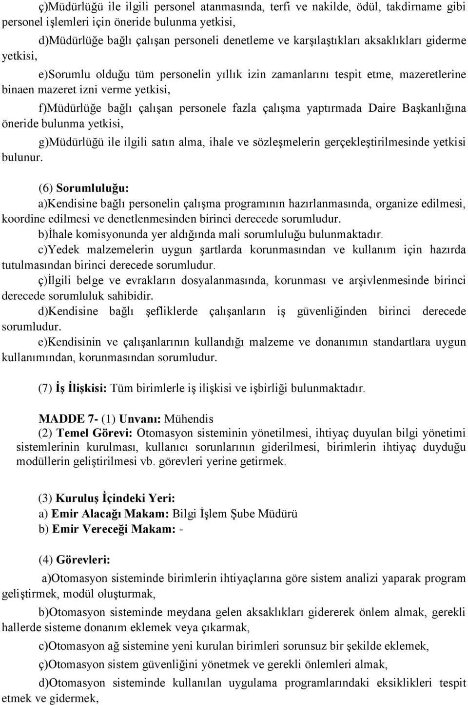 yaptırmada Daire Başkanlığına öneride bulunma yetkisi, g)müdürlüğü ile ilgili satın alma, ihale ve sözleşmelerin gerçekleştirilmesinde yetkisi bulunur.