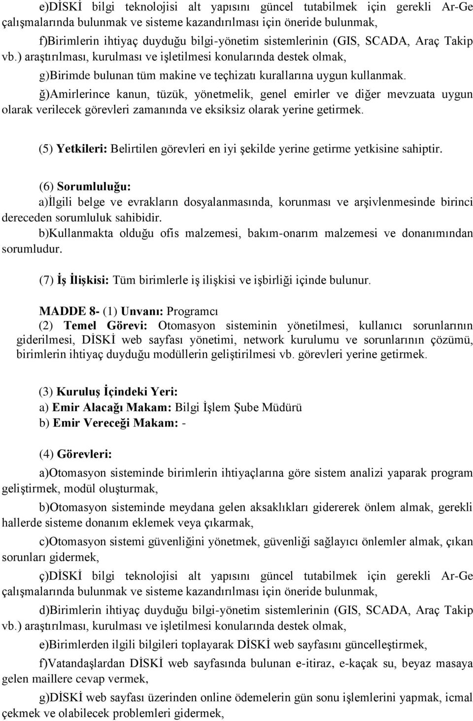 ğ)amirlerince kanun, tüzük, yönetmelik, genel emirler ve diğer mevzuata uygun olarak verilecek görevleri zamanında ve eksiksiz olarak yerine getirmek.