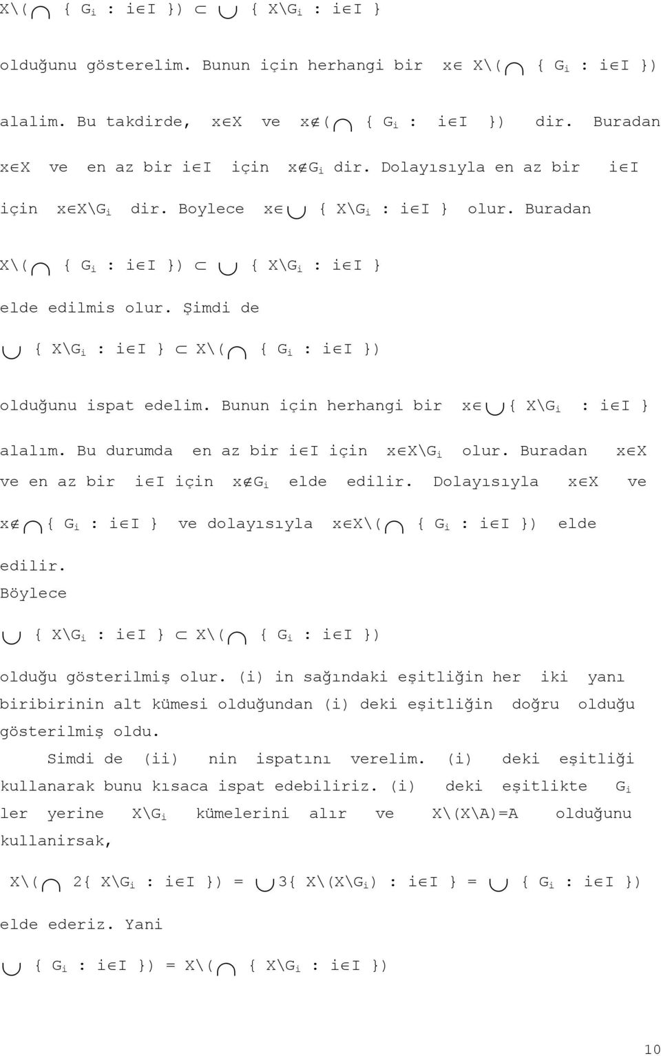 Şimdi de { X\G i : i I } X\( { G i : i I }) olduğunu ispat edelim. Bunun için herhangi bir x { X\G i : i I } alalım. Bu durumda en az bir i I için x X\G i olur.