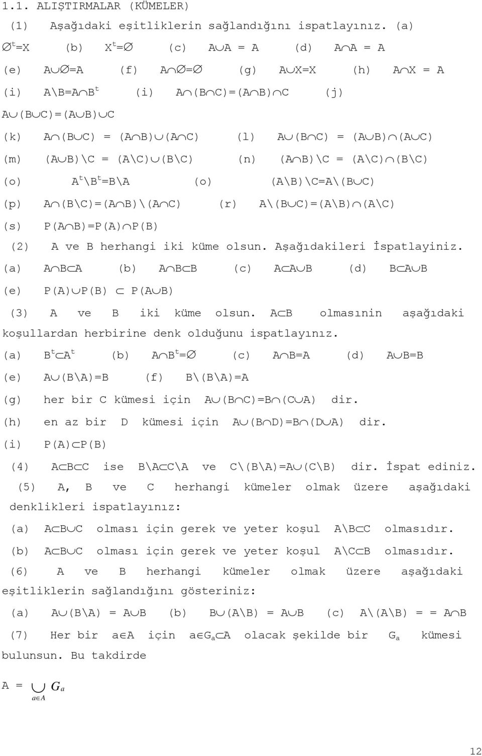 = (A\C) (B\C) (n) (A B)\C = (A\C) (B\C) (o) A t \B t =B\A (o) (A\B)\C=A\(B C) (p) A (B\C)=(A B)\(A C) (r) A\(B C)=(A\B) (A\C) (s) P(A B)=P(A) P(B) (2) A ve B herhangi iki küme olsun.