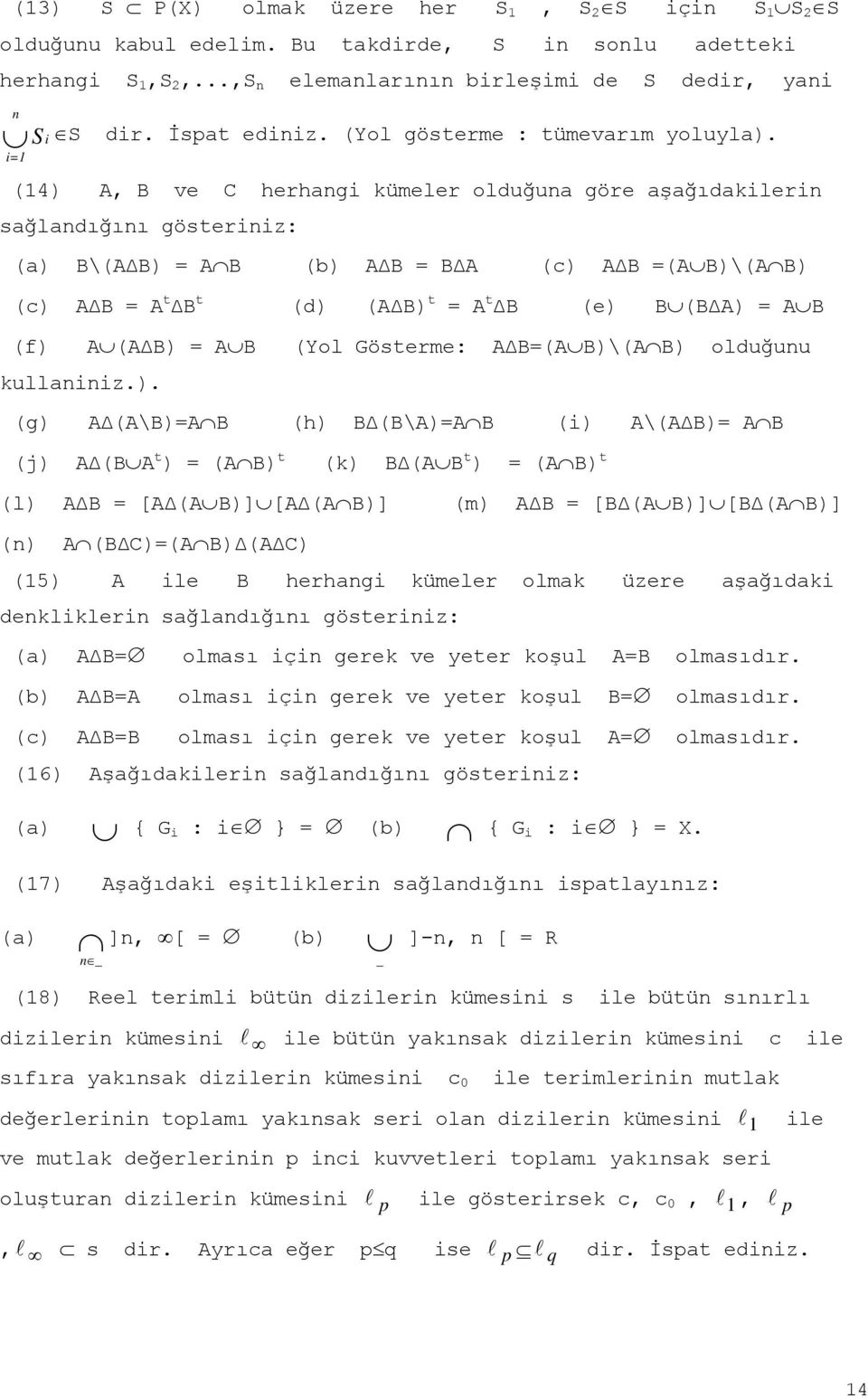 (14) A, B ve C herhangi kümeler olduğuna göre aşağıdakilerin sağlandığını gösteriniz: (a) B\(A B) = A B (b) A B = B A (c) A B =(A B)\(A B) (c) A B = A t B t (d) (A B) t = A t B (e) B (B A) = A B (f)