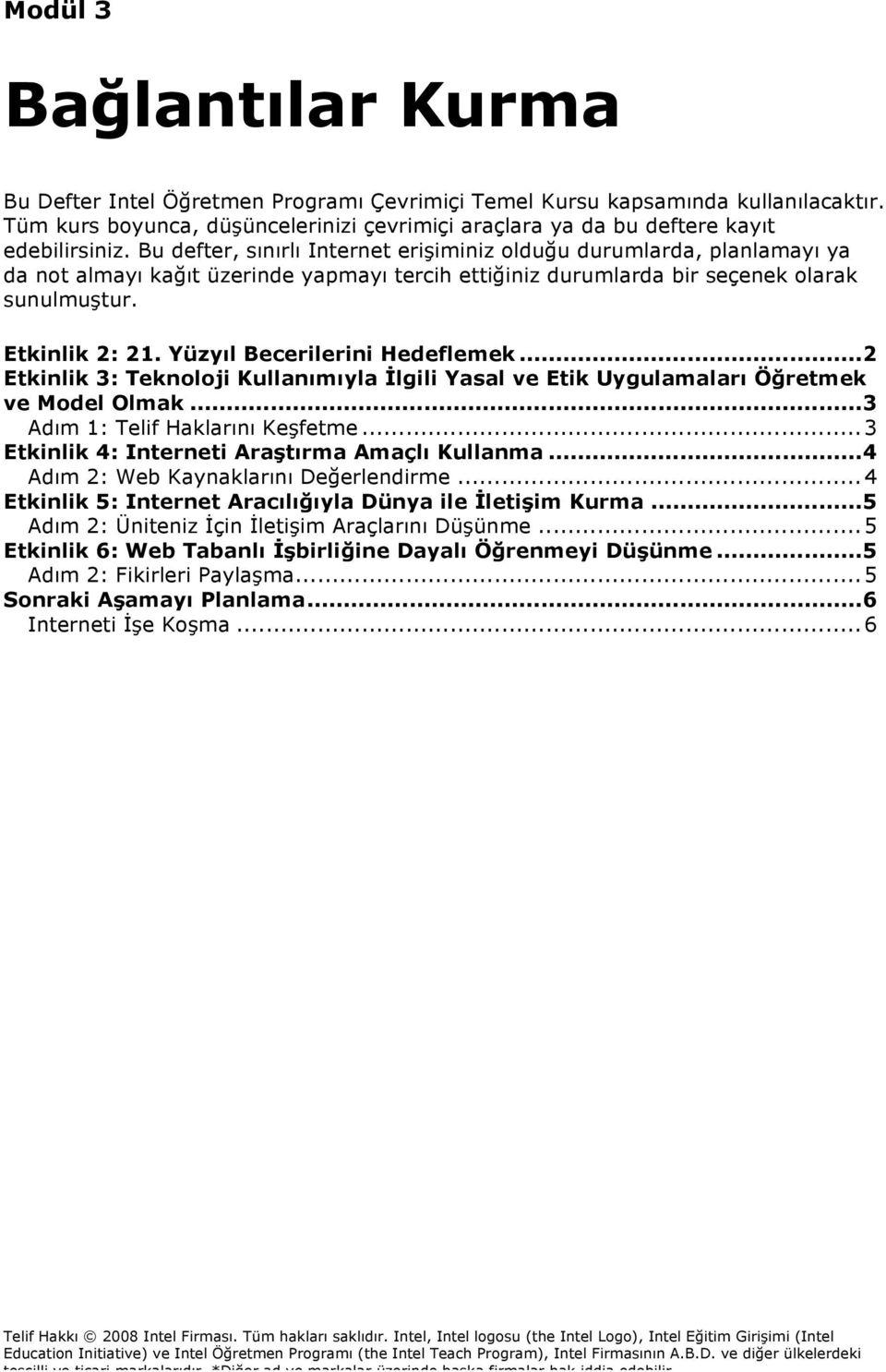 Yüzyıl Becerilerini Hedeflemek...2 Etkinlik 3: Teknoloji Kullanımıyla İlgili Yasal ve Etik Uygulamaları Öğretmek ve Model Olmak...3 Adım 1: Telif Haklarını Keşfetme.