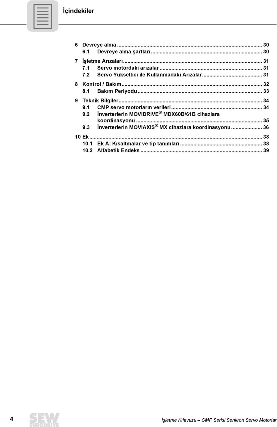 1 CMP servo motorların verileri... 34 9.2 İnverterlerin MOVIDRIVE MDX60B/61B cihazlara koordinasyonu... 35 9.
