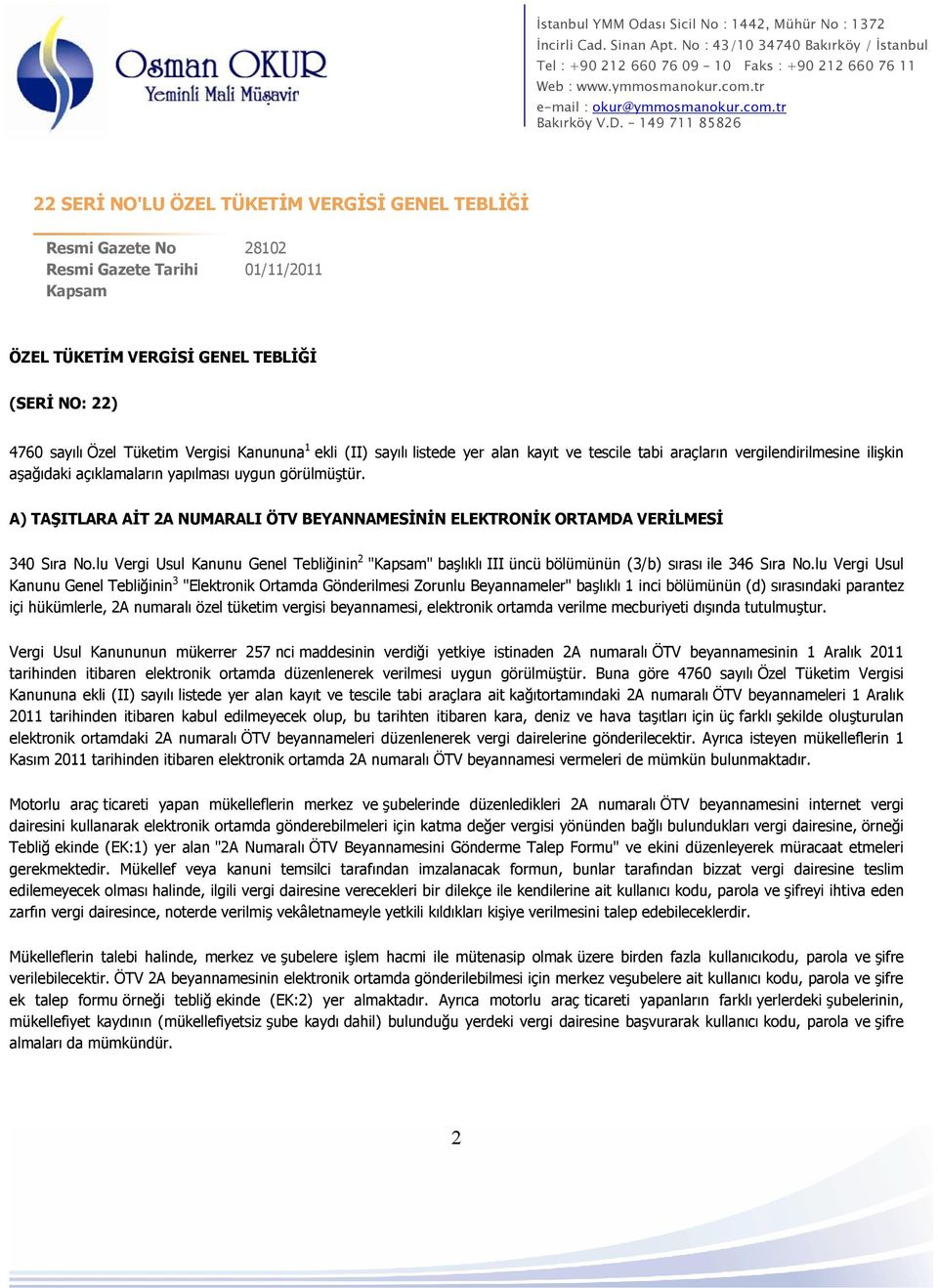 A) TAŞITLARA AİT 2A NUMARALI ÖTV BEYANNAMESİNİN ELEKTRONİK ORTAMDA VERİLMESİ 340 Sıra No.lu Vergi Usul Kanunu Genel Tebliğinin 2 "Kapsam" başlıklı III üncü bölümünün (3/b) sırası ile 346 Sıra No.